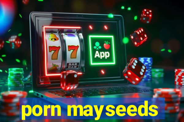 porn mayseeds